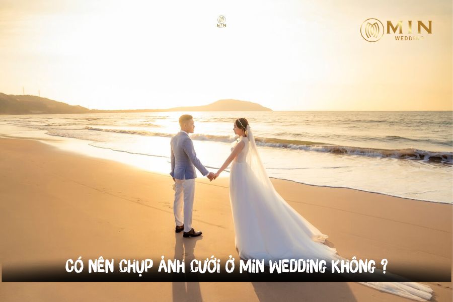 Có nên chụp ảnh cưới ở Min Wedding không ?