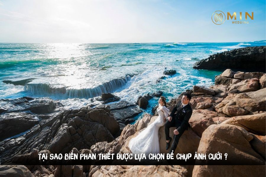 Tại sao biển Phan Thiết được lựa chọn để chụp ảnh cưới ?